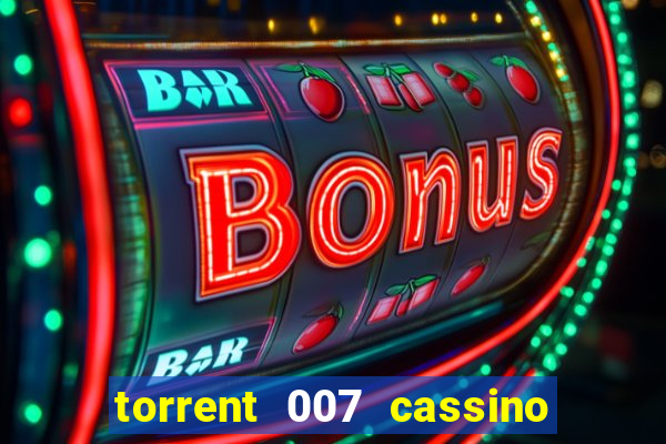 torrent 007 cassino royale legendado